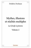 Frédéric Dechaux - Mythes, illusions et réalités multiples - La Girafe à pistons - Volume 2.
