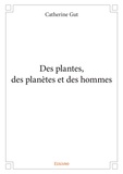 Catherine Gut - Des plantes, des planètes et des hommes.