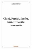 Julia Perrier - Chloé, patrick, samba, sari et titouille la roussette.