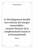 Rachid Boutti - Le développement durable euroafricain des énergies 1 : Le développement durable euroafricain des énergies renouvelables : oxymore financier de la complémentarité sociale et environnementale.