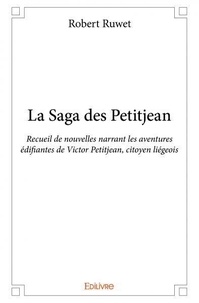 Robert Ruwet - La saga des petitjean - Recueil de nouvelles narrant les aventures édifiantes de Victor Petitjean, citoyen liégeois.