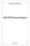 Bernard Courtoy - 200 sms humoristiques.