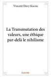 Vincent Davy Kacou - La transmutation des valeurs, une éthique par delà le nihilisme.