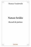 Thomas Vandewalle - Nature brûlée - Recueil de poèmes.