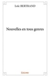Loïc Bertrand - Nouvelles en tous genres.