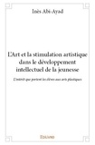 Ines Abi-ayad - L'art et la stimulation artistique dans le développement intellectuel de la jeunesse - L'intérêt que portent les élèves aux arts plastiques.