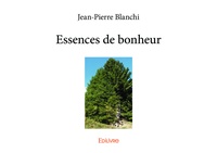 Jean-Pierre Blanchi - Essences de bonheur.