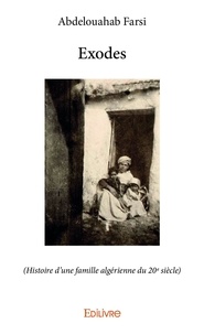 Abdelouahab Farsi - Exodes - (Histoire d'une famille algérienne du 20esiècle).