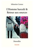 Sébastien Camus - L'homme harcelé & retour aux sources - Nouvelles.