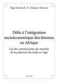 Digo enyota k. d. Akakpo-ahianyo - Défis à l’intégration socioéconomique des femmes en afrique - Cas des commerçantes des marchés de la préfecture du Golfe au Togo.