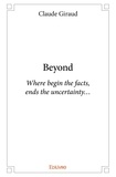 Claude Giraud - Beyond - Where begin the facts,ends the uncertainty….