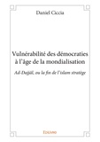 Daniel Ciccia - Vulnérabilité des démocraties à l'âge de la mondialisation - Ad-Dajjâl, ou la fin de l'islam stratège.