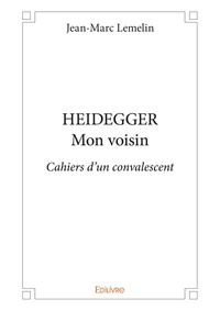 Lemelin Jean-marc - Heidegger, mon voisin.