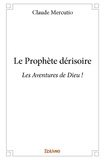 Claude Mercutio - Le Prophète dérisoire - Les aventures de Dieu !.