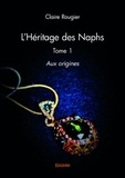 Claire Rougier - L'héritage des Naphs Tome 1 : Aux origines.