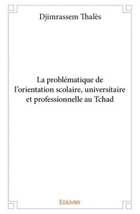 Djimrassem Thales - La problématique de l'orientation scolaire, universitaire et professionnelle au Tchad.