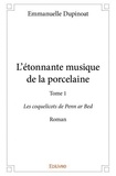 Emmanuelle Dupinoat - L'étonnante musique de la porcelaine 1 : L'étonnante musique de la porcelaine - Les coquelicots de Penn ar Bed - Roman.
