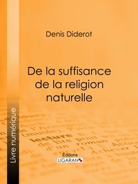  DENIS DIDEROT et  Ligaran - De la suffisance de la religion naturelle.