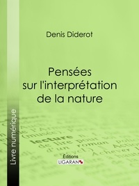  DENIS DIDEROT et  Ligaran - Pensées sur l'interprétation de la nature.