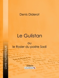  DENIS DIDEROT et  Ligaran - Le Gulistan - ou le Rosier du poète Sadi.