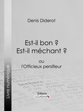  DENIS DIDEROT et  Ligaran - Est-il bon ? Est-il méchant ? - ou l'Officieux persifleur.