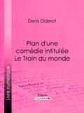  DENIS DIDEROT et  Ligaran - Plan d'une comédie intitulée Le Train du monde.