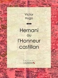  Victor Hugo - Hernani - ou l'Honneur castillan.