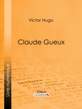  Victor Hugo et  Ligaran - Claude Gueux.