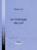 Pierre Loti et  Ligaran - Le Mariage de Loti.