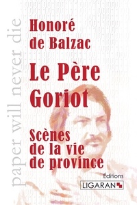 Honoré de Balzac - Le père Goriot - Scènes de la vie privée.