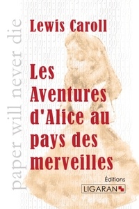 Lewis Carroll - Les aventures d'Alice au pays des merveilles.