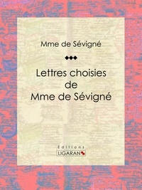  Madame de Sévigné et  Ligaran - Lettres choisies de Mme de Sévigné.