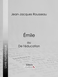  Jean-Jacques Rousseau et  Ligaran - Emile - ou De l'éducation.