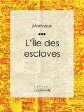  Pierre Carlet de Marivaux et  Ligaran - L'Ile des esclaves.