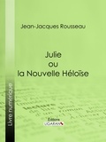  Jean-Jacques Rousseau et  Ligaran - Julie ou la Nouvelle Héloïse.