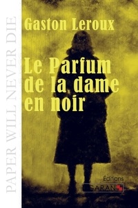 Gaston Leroux - Le parfum de la dame en noir.