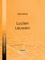  Stendhal et  Ligaran - Lucien Leuwen.