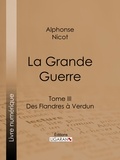  Alphonse Nicot et  Ligaran - La Grande Guerre - Tome III - Des Flandres à Verdun.