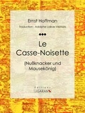  Ernst Hoffman et  François-Adolphe Loève-Veimars - Le Casse-Noisette.