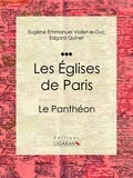  Eugène Emmanuel Viollet-le-Duc et  Edgar Quinet - Les Eglises de Paris - Le Panthéon.