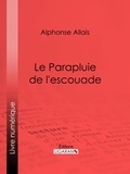  Alphonse Allais et  Ligaran - Le Parapluie de l'escouade.