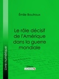  Émile Boutroux et  Ligaran - Le Rôle décisif de l'Amérique dans la guerre mondiale.