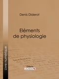  DENIS DIDEROT et  Ligaran - Eléments de Physiologie.