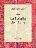  Léonce Rousset et  Ligaran - La Bataille de l'Aisne - Avril-mai 1917.