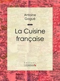  Antoine Gogué et  Ligaran - La Cuisine française.