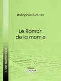  Théophile Gautier et  Ligaran - Le Roman de la momie.