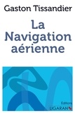 Gaston Tissandier - La navigation aérienne.