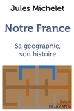 Jules Michelet - Notre France - Sa géographie, son histoire.