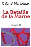 Gabriel Hanotaux - La Bataille de la Marne - Tome II.