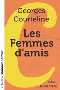 Georges Courteline - Les femmes d'amis.